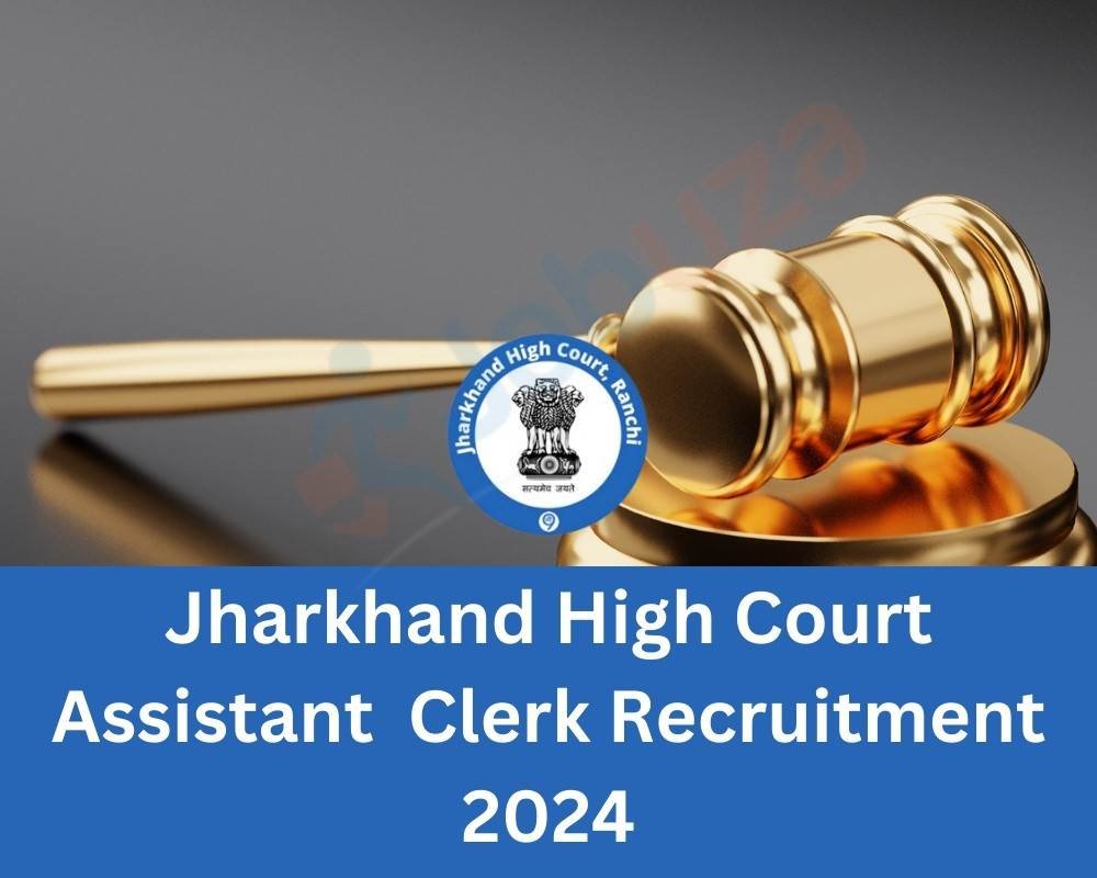 Jharkhand High Court Assistant / Clerk Recruitment 2024 - 410 Vacancy: Apply Now, Notification Out
