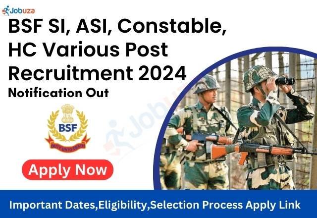 BSF SI, ASI, Constable, HC Various Post Recruitment 2024 Jobuza