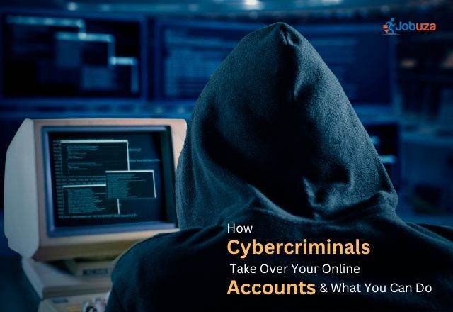 How Cybercriminals Take Over Your Online Accounts & What You Can Do