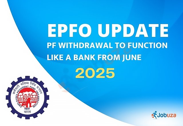EPFO Update: PF Withdrawals to Operate Like a Bank from June 2025