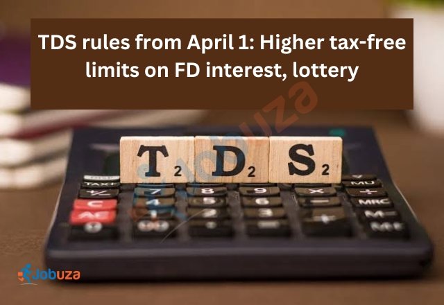 TDS Rules from April 1: Increased Tax-Free Limits on FD Interest and Lottery Winnings