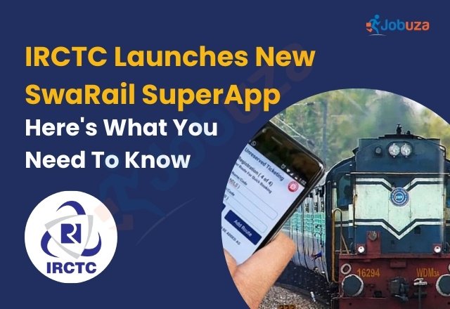 IRCTC Launches SwaRail SuperApp to Simplify Train Travel JOBUZA