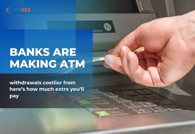 Bank ATM Charges Hike from July 1 Check New Withdrawal Fees JOBUZA