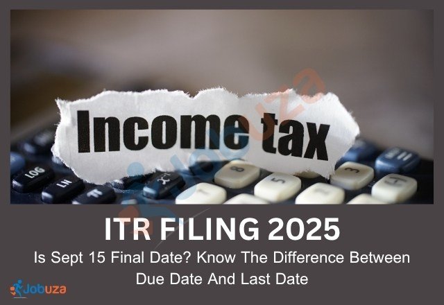 ITR Filing 2025 Is September 15 the Deadline Jobuza