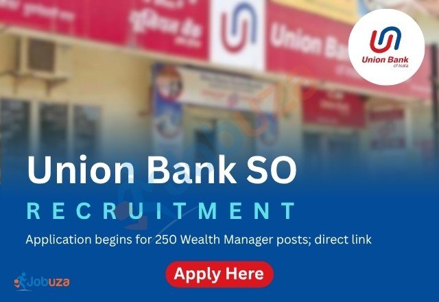 Union Bank SO Recruitment 2025 Apply Now for 250 Wealth...