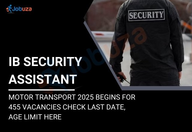 IB Recruitment 2025 455 Vacancies for Security Assistant...